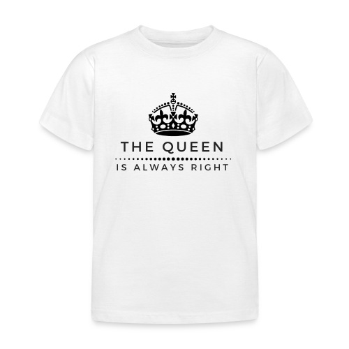 THE QUEEN IS ALWAYS RIGHT - Kinder T-Shirt