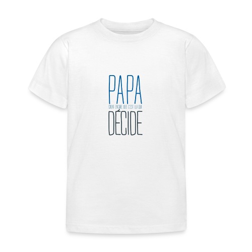 Papa decide 02 - T-shirt Enfant