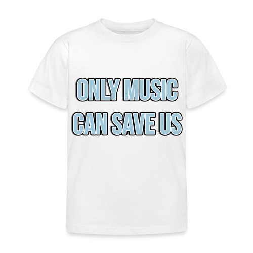 ONLY MUSIC CAN SAVE US - T-shirt barn