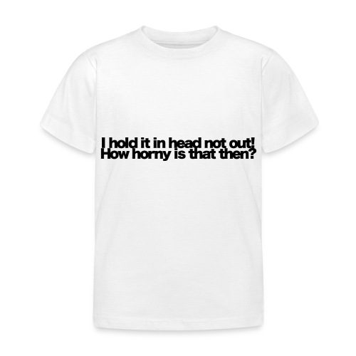 i hold it in head not out black 2020 - Kinder T-Shirt