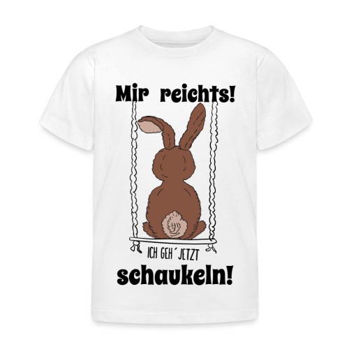 Mir reichts ich geh jetzt schaukeln Hase Kaninchen - Kinder T-Shirt
