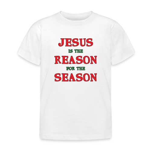 Jesus is the Reason for the Season - Kids' T-Shirt