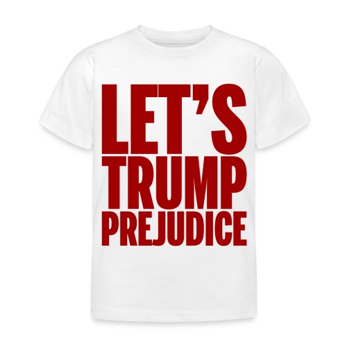 Let's Trump Prejudice- Red Text - Kids' T-Shirt