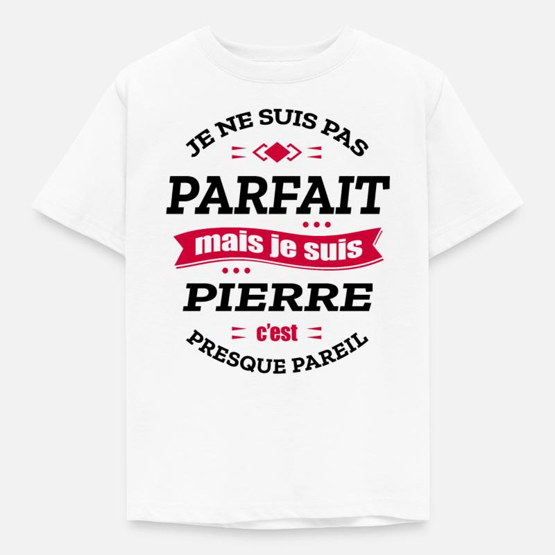 PIERRE PARFAIT - PRENOM PIERRE - T-shirt Enfant - blanc