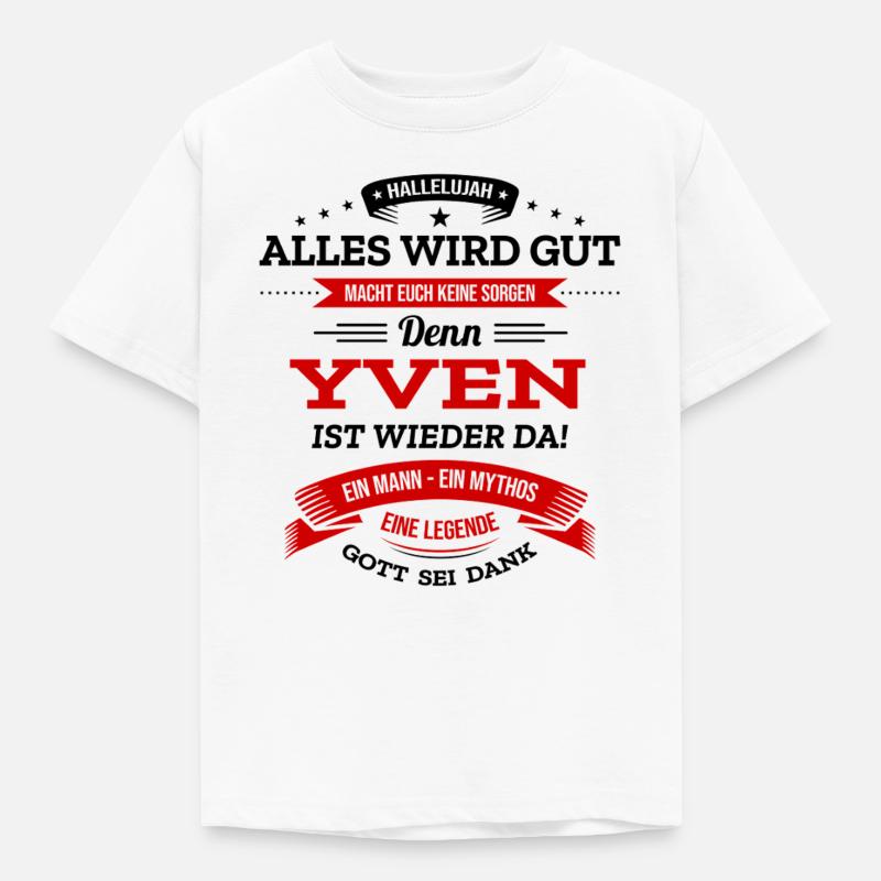 ALLES WIRD GUT, DIE LEGENDE YVEN IST DA - Kinder T-Shirt - Weiß