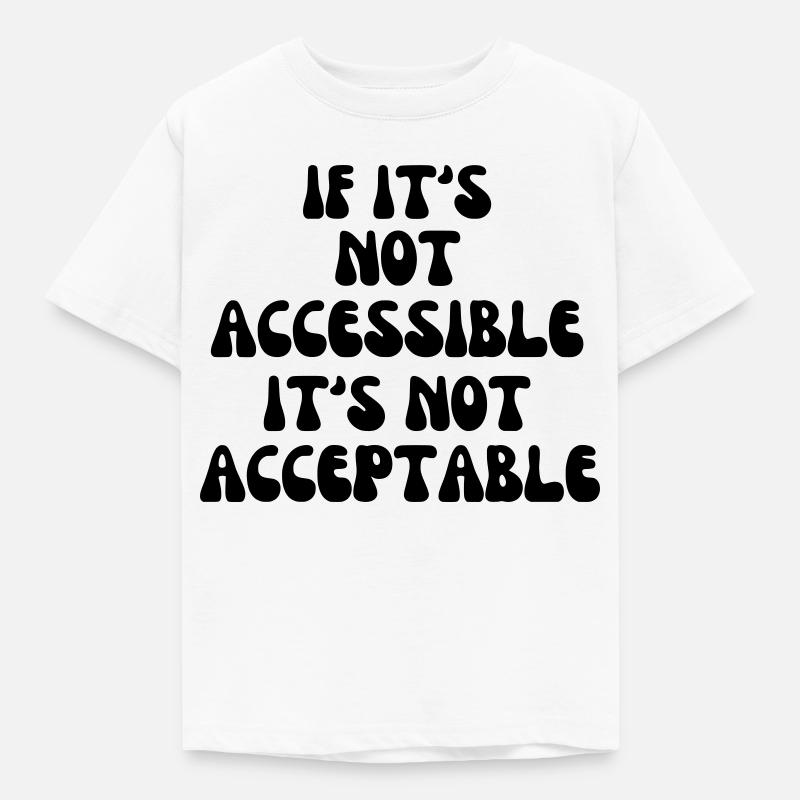 Not acceptable if it is not accessible* - Kids' T-Shirt - white