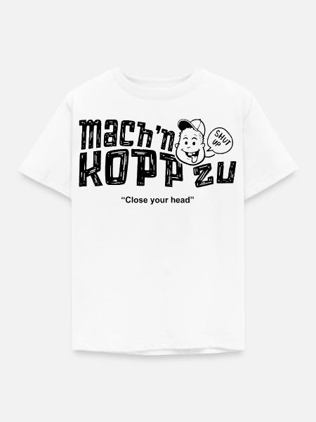 machn Kopp zu - Kinder T-Shirt - Weiß