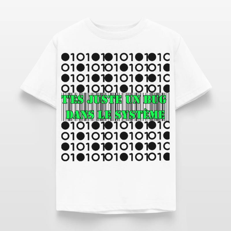 T'es juste un bug dans le système. T-shirt Enfant