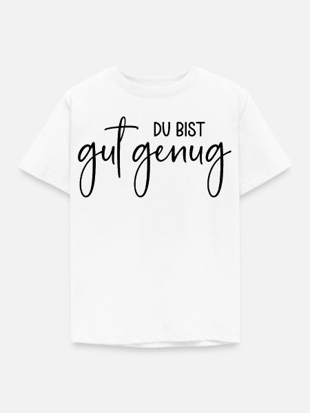 Du bist gut genug - Kinder T-Shirt - Weiß