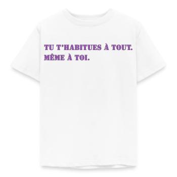 TU T’HABITUES À TOUT. MÊME À TOI. - T-shirt Enfant - blanc - Devant - AI Model Kid Male (0cm)