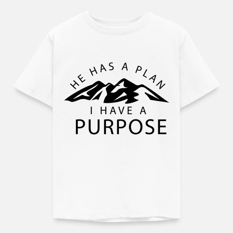he has a plan I have a purpose - Kids' T-Shirt - white