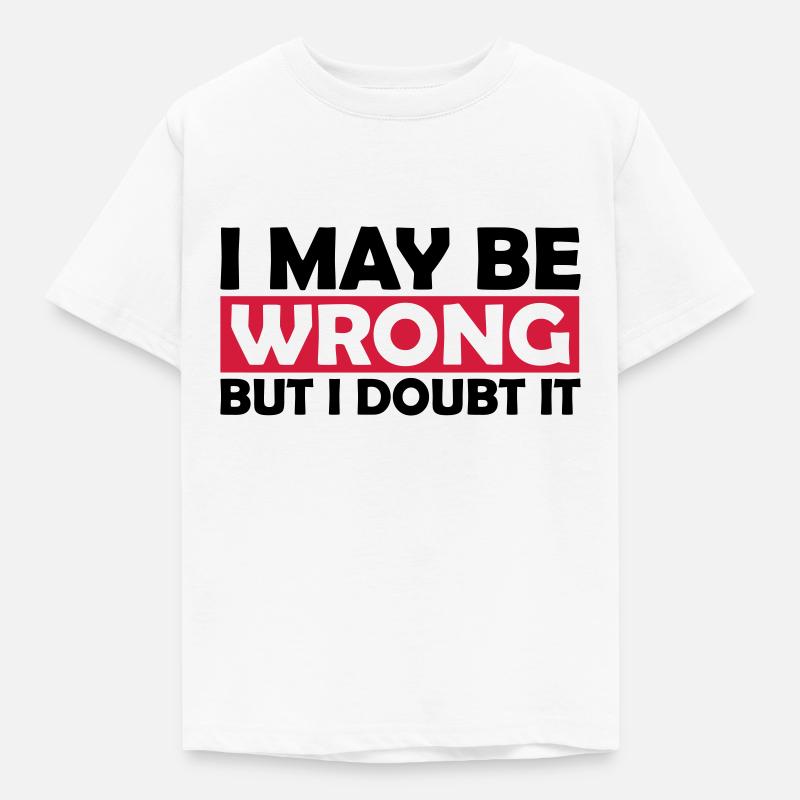 I may be wrong - Kids' T-Shirt - white
