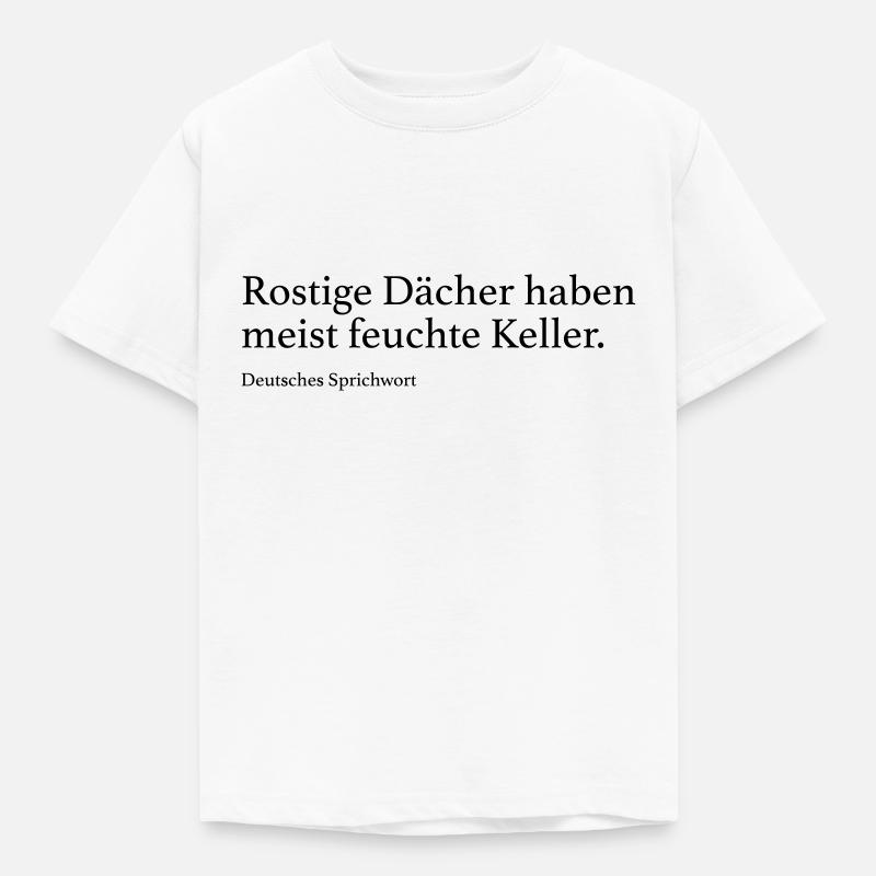 Rostige Dächer haben meist feuchte Keller. - Kinder T-Shirt - Weiß