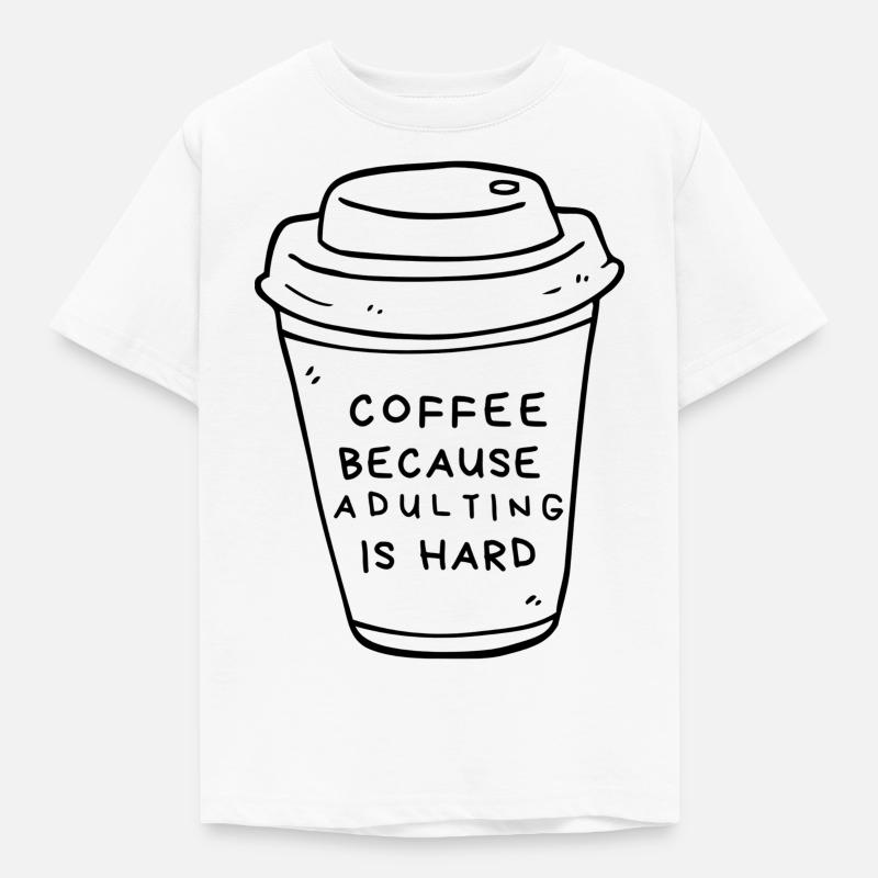 Café parce que l’âge adulte est difficile! - T-shirt Enfant - blanc