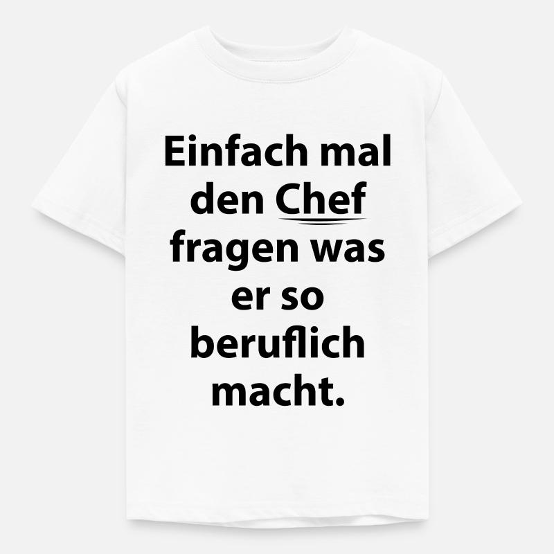 Einfach mal den Chef fragen was er so beruflich ma - Kinder T-Shirt - Weiß
