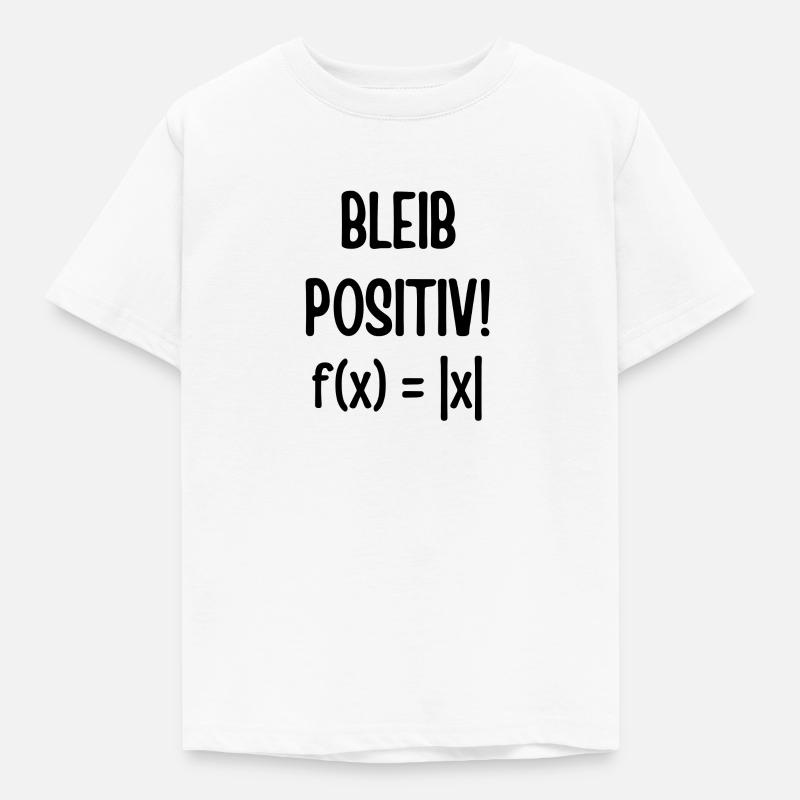 Mathe Formel Physik bleib positiv geschenk lustig - Kinder T-Shirt - Weiß