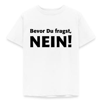 Bevor Du fragst, Nein! Niemals Heute nicht Geh weg - Kinder T-Shirt - Weiß - Vorne - AI Model Kid Male (0cm)