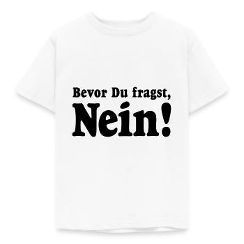 Bevor Du fragst, Nein! Niemals Heute nicht Geh weg - Kinder T-Shirt - Weiß - Vorne - AI Model Kid Male (0cm)