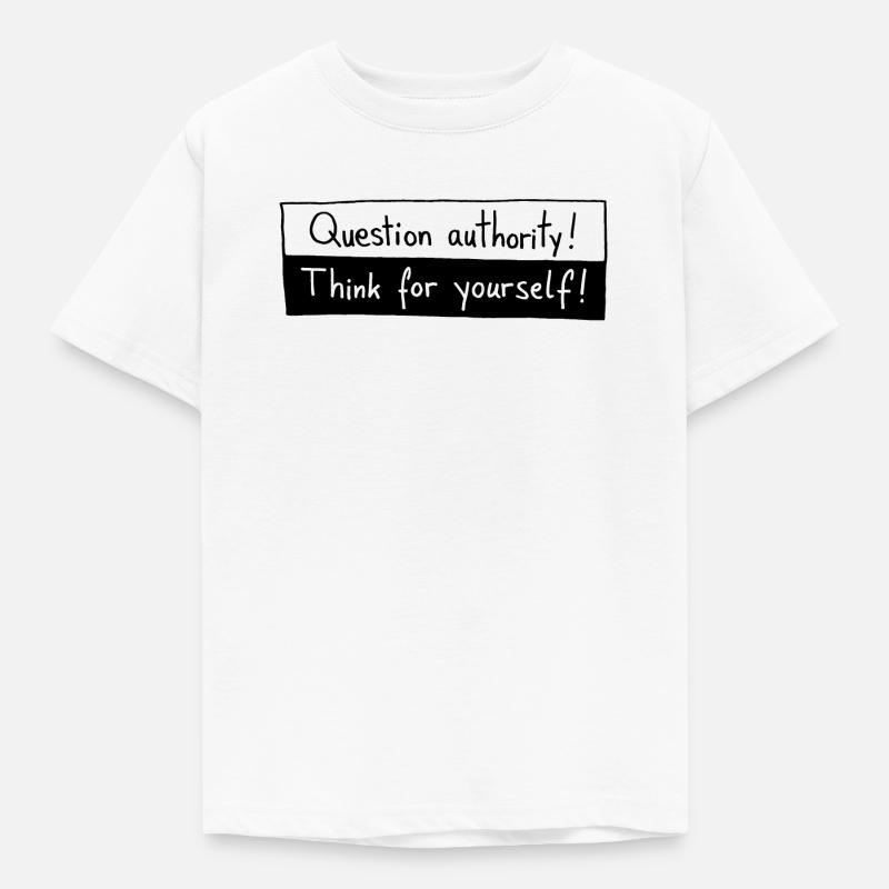 Question authority! Think for yourself! - Kids' T-Shirt - white