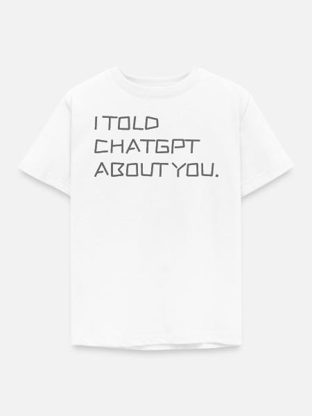 Ich habe ChatGPT von dir erzählt - Kinder T-Shirt - Weiß