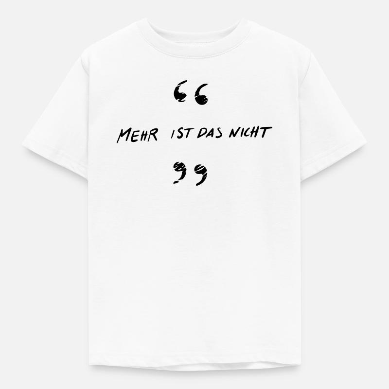 Mehr ist das nicht - Kinder T-Shirt - Weiß