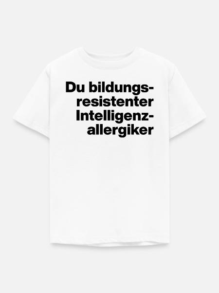 DU BILDUNGSRESISTENTER INTELLIGENZ-ALLERGIKER. - Kinder T-Shirt - Weiß
