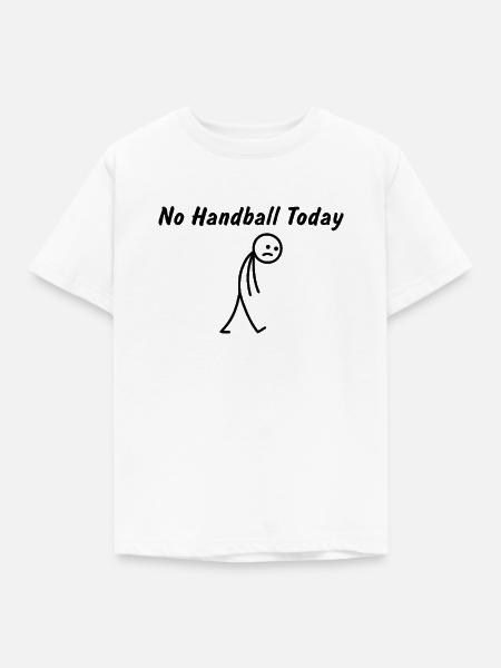 Heute kein Handball – Handballspieler - Kinder T-Shirt - Weiß