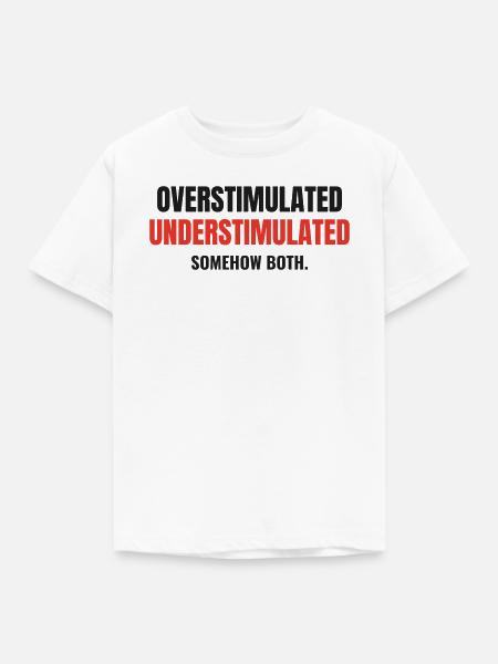 Overstimulated Understimulated Neurodivergent - Kinder T-Shirt - Weiß