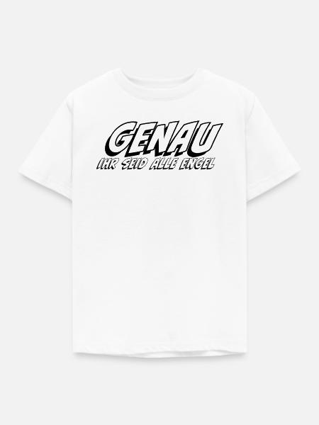 Genau ihr seid alle Engel - Kinder T-Shirt - Weiß