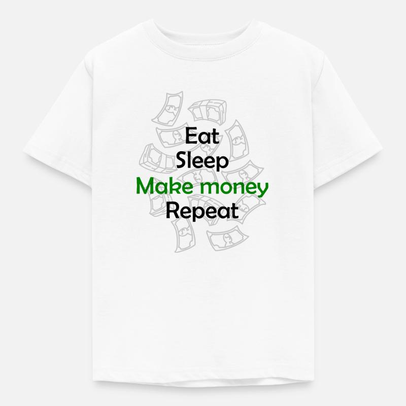 Manger - dormir - gagner - gagner de l’argent - répéter - T-shirt Enfant - blanc