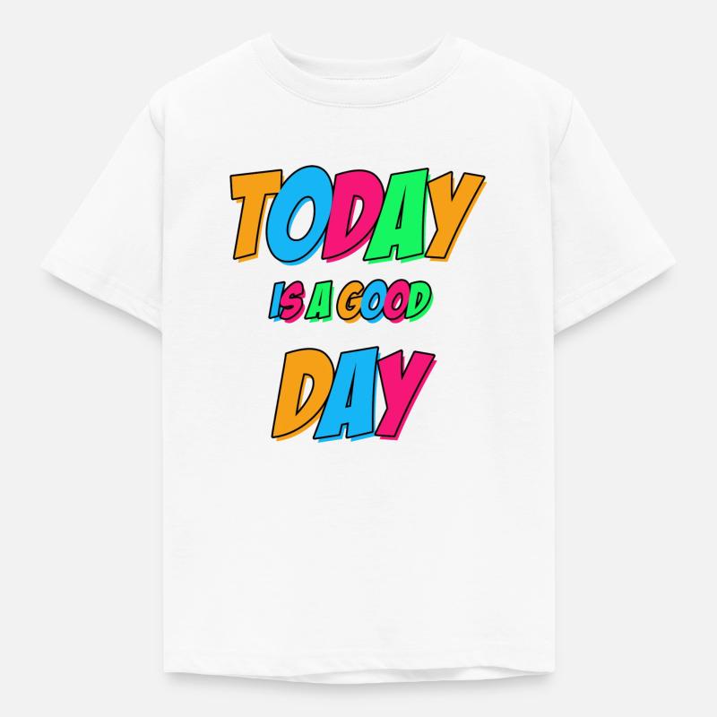 Today is a good day - Kinder T-Shirt - Weiß