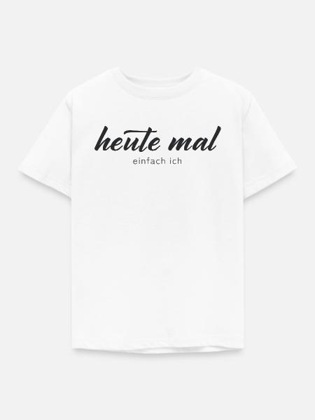 heute mal einfach ich - Kinder T-Shirt - Weiß