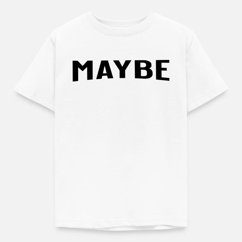 Maybe is always a good answer - Kinder T-Shirt - Weiß