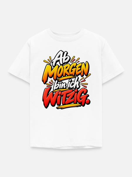 Ab Morgen bin ich Witzig - Kinder T-Shirt - Weiß