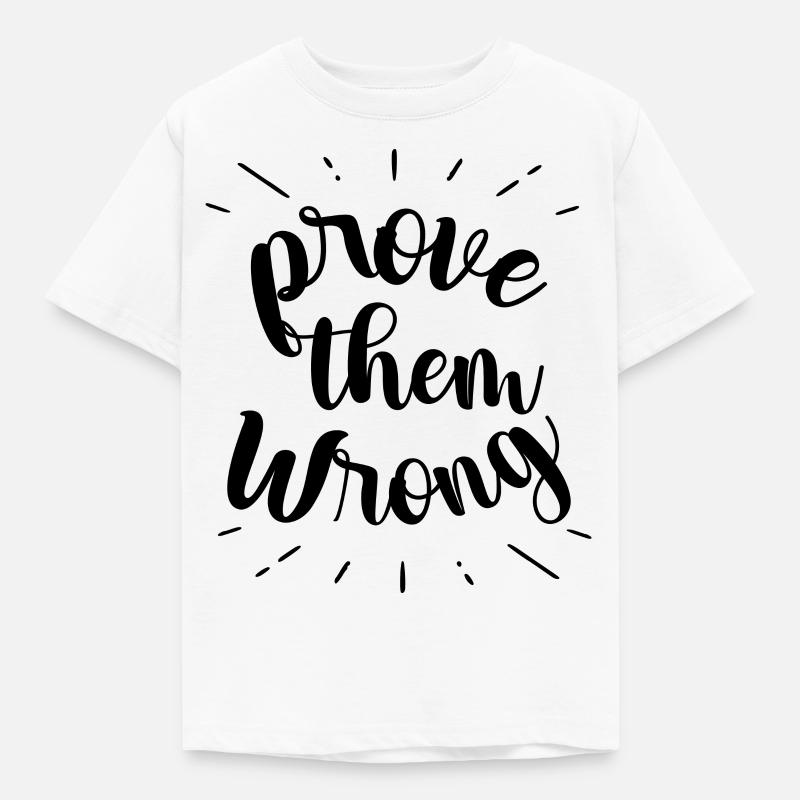 prove them wrong - phrase positive - T-shirt Enfant - blanc