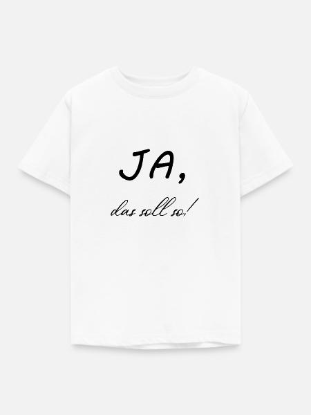 Ja, das soll so! - Kinder T-Shirt - Weiß