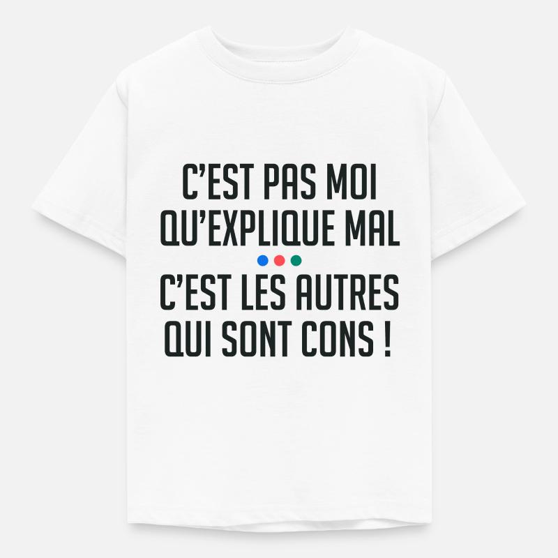 C'est pas moi qui explique mal autres sont cons ! - T-shirt Enfant - blanc