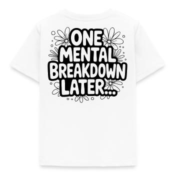 One Mental Breakdown later... - Kids' T-Shirt - white - Back - AI Model Kid Male (0cm)