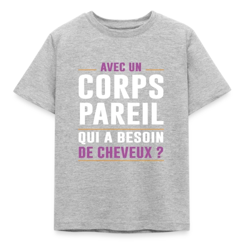 Avec un Corps Pareil, qui a Besoin de Cheveux ? - Humour Chauve - T-shirt Enfant