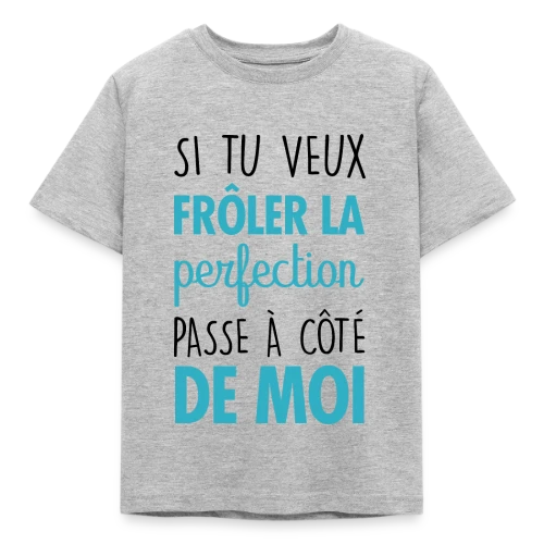 Si tu veux frôler la perfection, passe à côté de moi - T-shirt Enfant