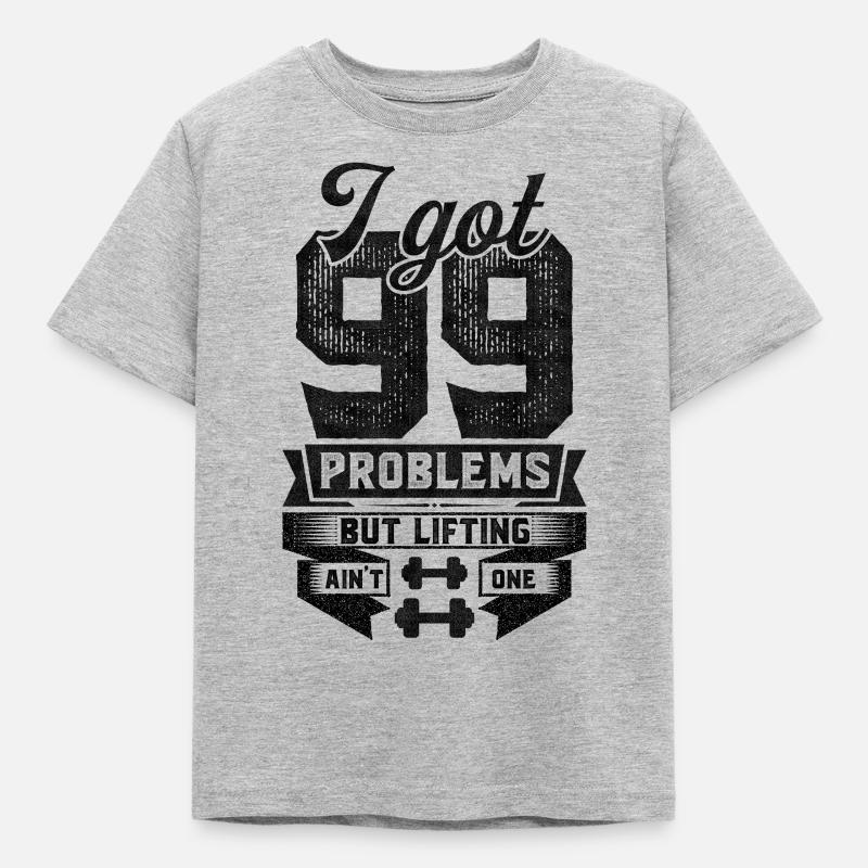 I Got 99 Problems But Lifting Ain't One - Kids' T-Shirt - heather grey