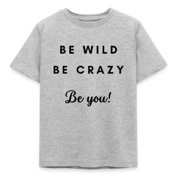 Be wild Be Crazy Be you - Kinder T-Shirt - Grau meliert - Vorne - AI Model Kid Male (0cm)