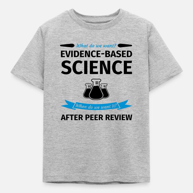 What Do We Want? Evidence-Based Science! When do w - T-shirt barn - gråmelerad