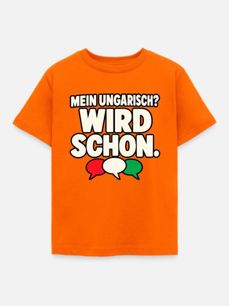 Mein Ungarisch? Wird schon. – Ungarn Spruch - Kinder T-Shirt - Orange