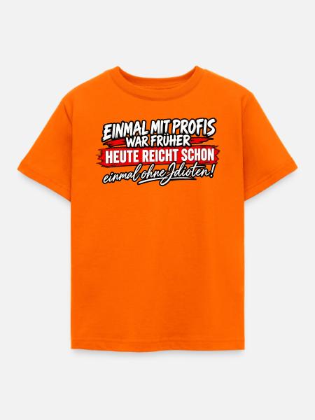 Früher Profi, Heute Ohne Idioten - Kinder T-Shirt - Orange