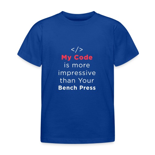 My code is more impressive than your bench press - Maglietta per bambini