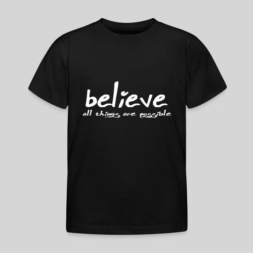 Believe all tings are possible Handwriting - Kinder T-Shirt