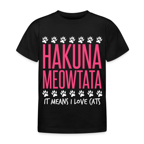 HAKUNA MEOWTATA I Love Cats - Kinder T-Shirt