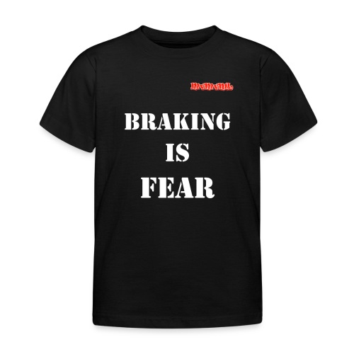 Braking is fear - Kinderen T-shirt