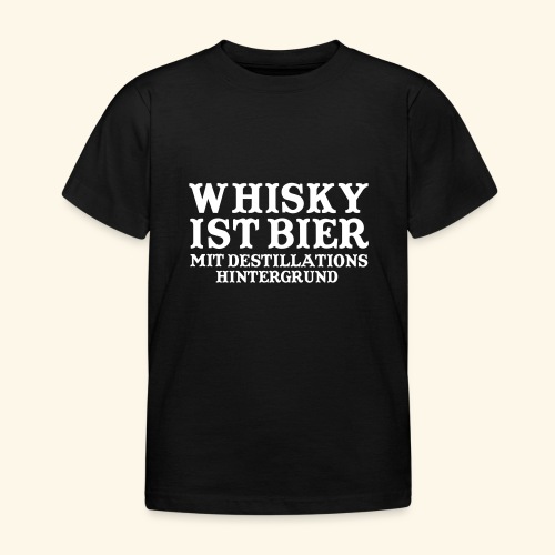 Whisky ist Bier mit Destillationshintergrund - Kinder T-Shirt